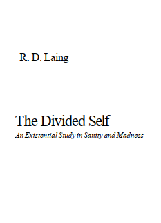 The Divided Self; An Existential Study in Sanity and Madness by R. D. Laing