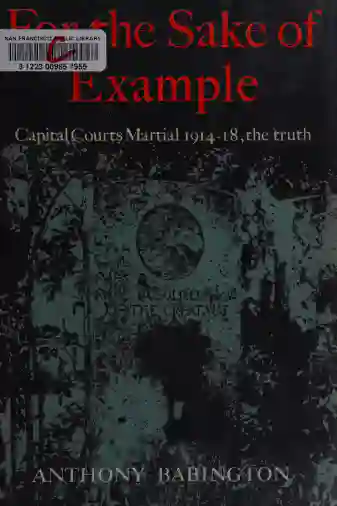 For the sake of Example cpaital courts martials 1914 to 1918 by Anthony Babbington